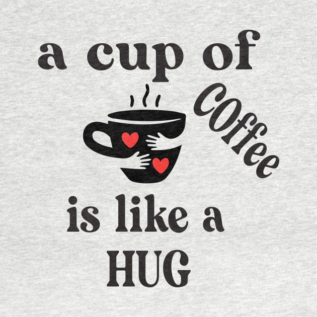 a cup of coffee is like a hug by good day store